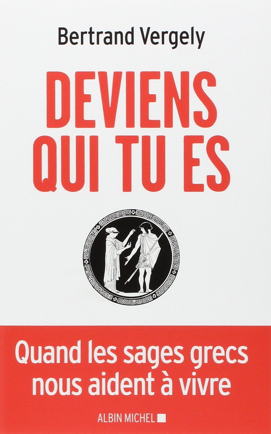 Deviens qui tu es: Quand les sages grecs nous aident à vivre Religion & Esotericism