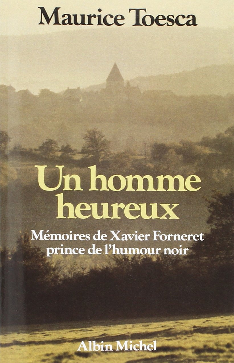 Un homme heureux: Mémoires de Xavier Forneret, prince de l'humour noir book