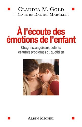 A l'écoute des émotions de l'enfant: Chagrins, angoisses, colères et autres problèmes du quotidien book