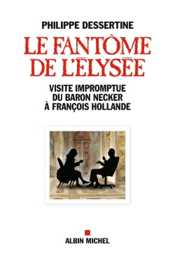 Le fantôme de l'Elysée : visite impromptue du baron Necker à François Hollande Politics & History