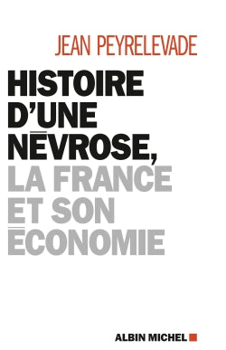 Histoire d'une névrose, la France et son économie Politics & History