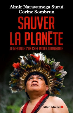 Sauver la planète : le message d'un chef indien d'Amazonie Books