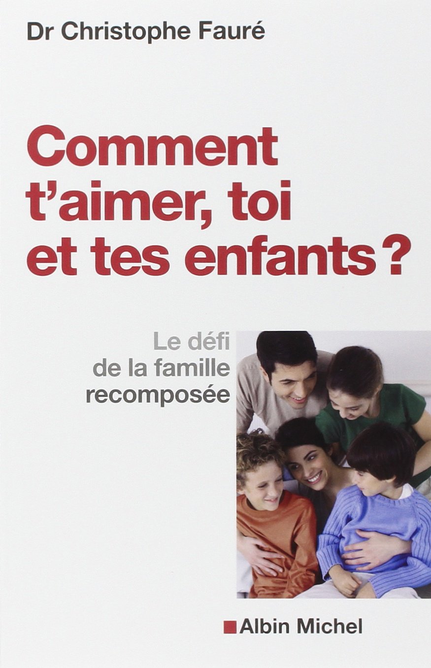 Comment t'aimer, toi et tes enfants ?: Le défi de la famille recomposée Psychology