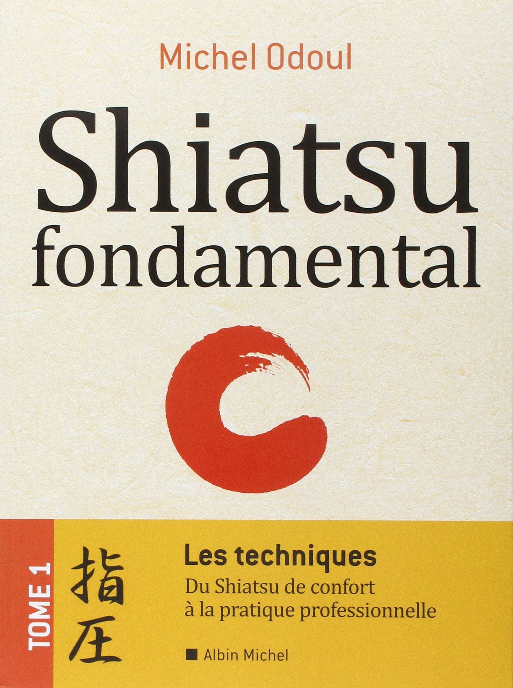 Shiatsu fondamental - tome 1 - Les techniques: Du Shiatsu de confort à la pratique professionnelle Books