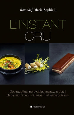 L'instant cru : des recettes incroyables mais... crues ! : sans lait, ni farine... et sans cuisson Leisure, Home & Garden