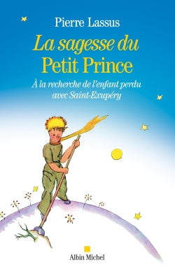 La sagesse du Petit Prince : à la recherche de l'enfant perdu avec Saint-Exupéry book