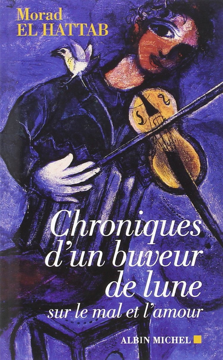 Chroniques d'un buveur de lune: sur le mal et l'amour book