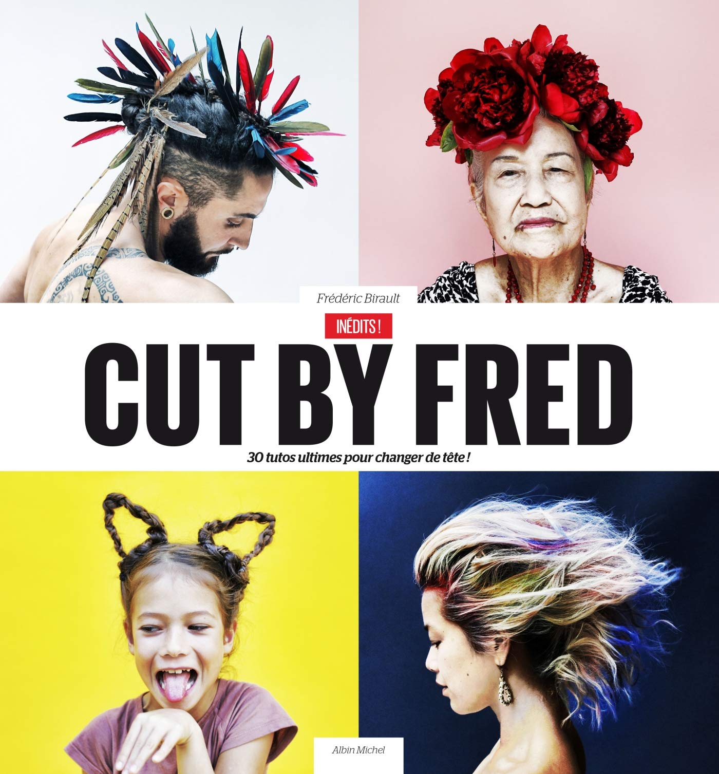 Cut by Fred / Inédits !: 30 tutos ultimes pour changer de tête ! Film, Art & Culture