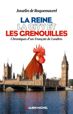La reine, la City et les grenouilles : chroniques d'un Français de Londres Books