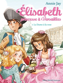 Elisabeth, princesse à Versailles. Vol. 3. La dame à la rose Contemporary literature