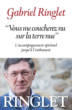 Vous me coucherez nu sur la terre nue : l'accompagnement spirituel jusqu'à l'euthanasie Books