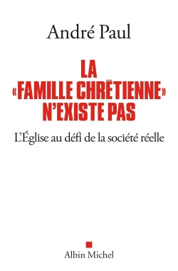 La famille chrétienne n'existe pas : l'Eglise au défi de la société réelle Religion & Esotericism
