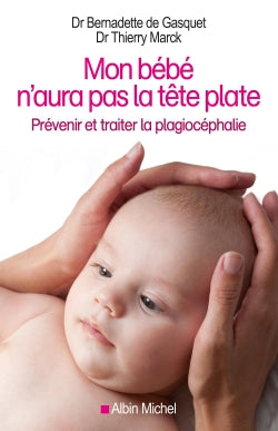 Mon bébé n'aura pas la tête plate : prévenir et traiter la plagiocéphalie Parents & Children