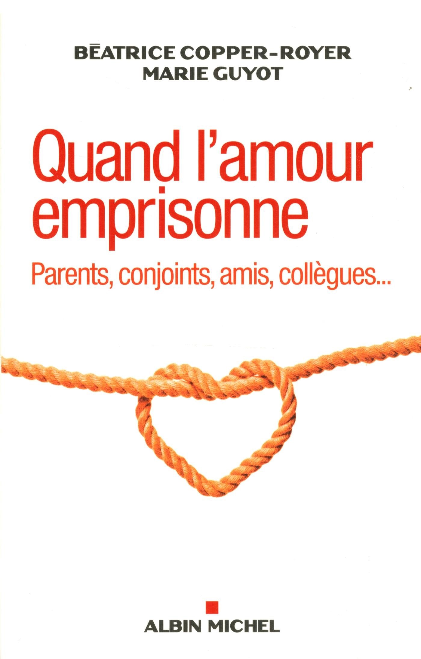 Quand l'amour emprisonne: Parents, conjoints, amis, collègues... Psychology