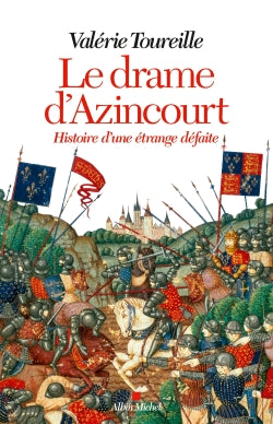 Le drame d'Azincourt : histoire d'une étrange défaite Politics & History