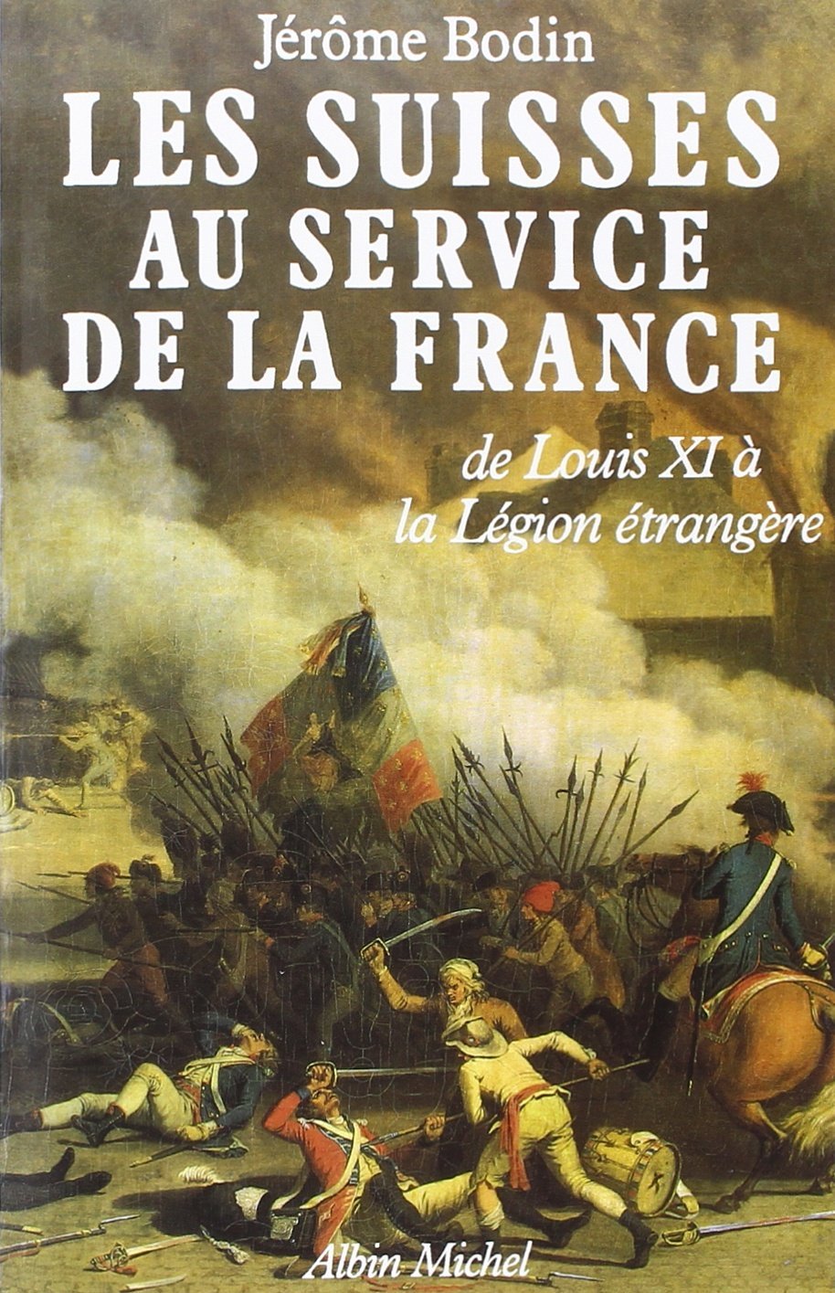 Les Suisses au service de la France: De LouisXI à la Légion étrangère book
