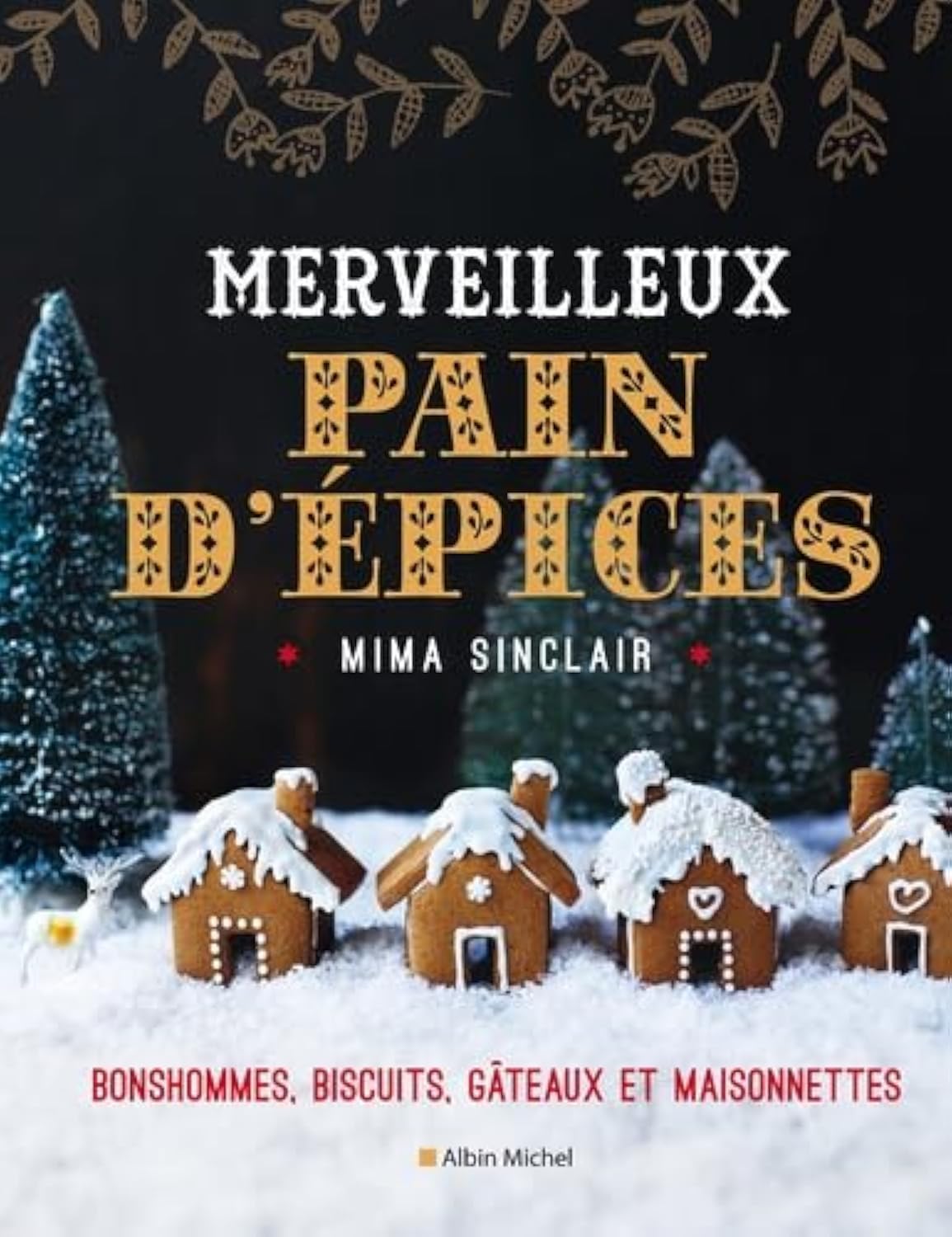 Merveilleux Pain d'épices: Bonshommes, biscuits, gâteaux et maisonnettes Leisure, Home & Garden