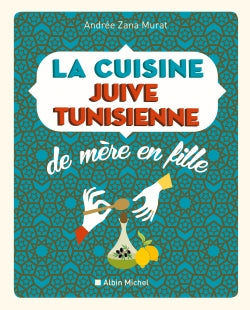 La cuisine juive tunisienne : de mère en fille : 320 recettes Leisure, Home & Garden