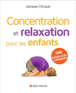 Concentration et relaxation pour les enfants : 100 exercices ludiques à faire à l'école ou à la maison Books