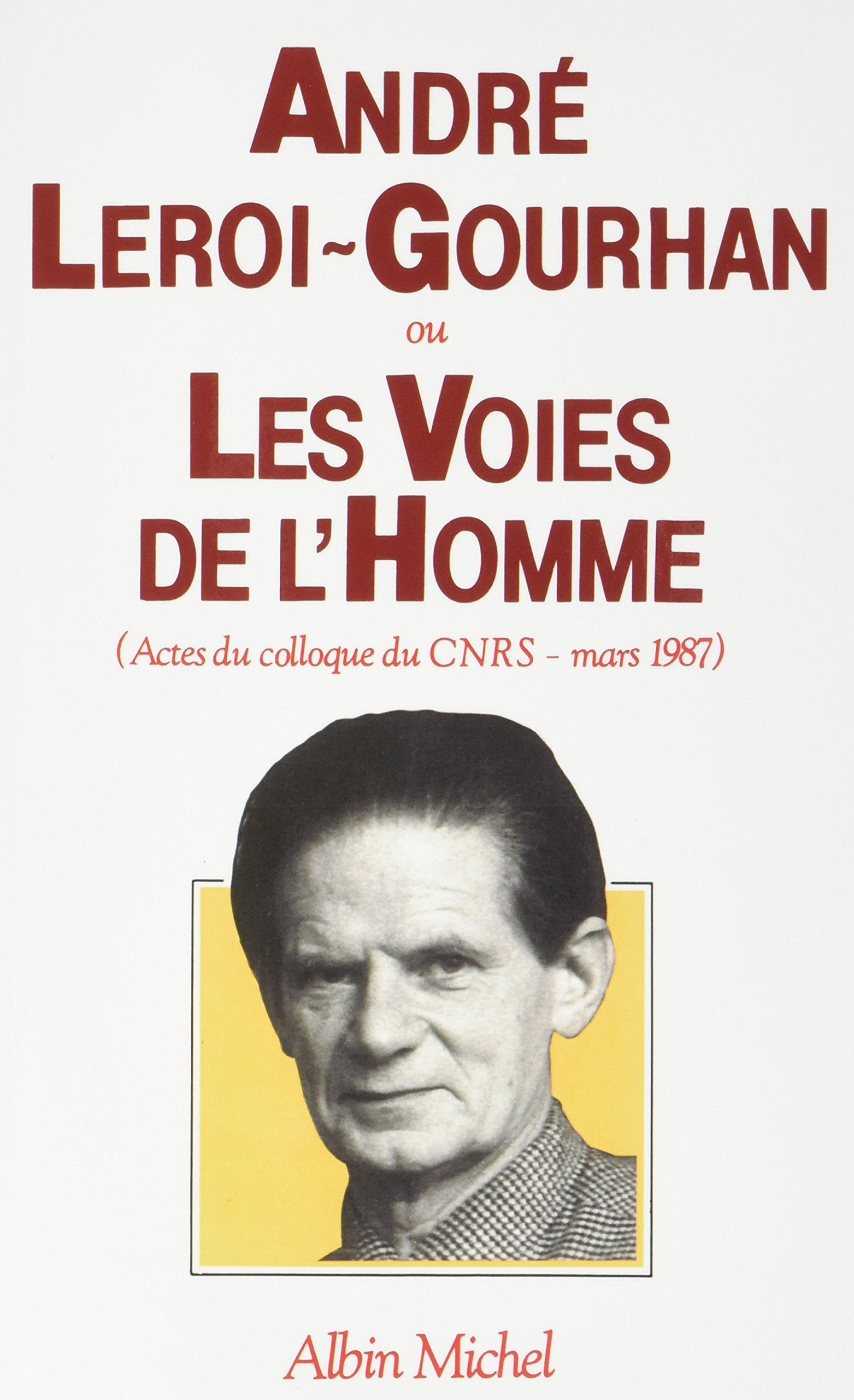 André Leroi-Gourhan ou les Voies de l'homme: Actes du colloque du C.N.R.S. - mars 1987 book