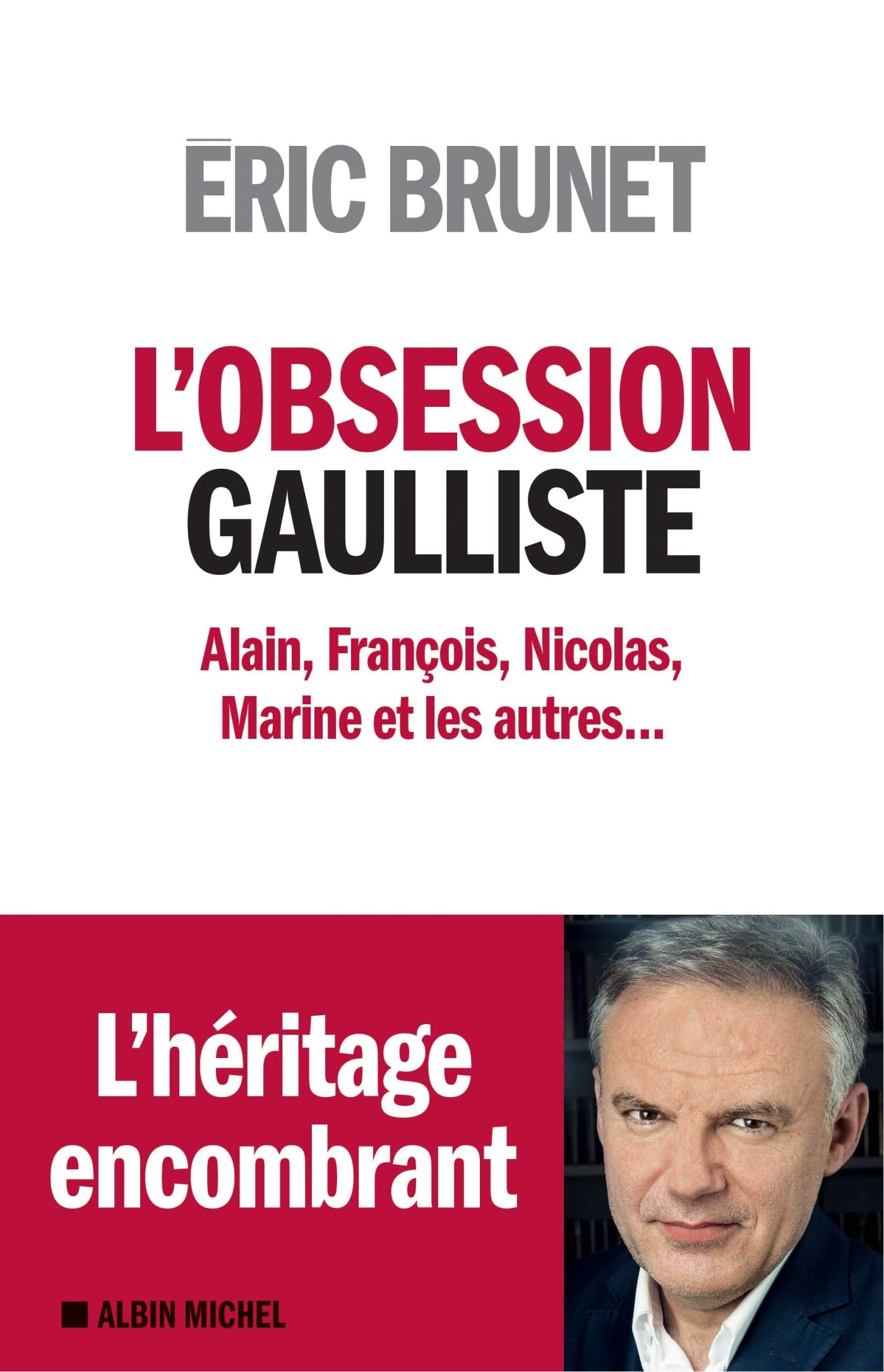 L'Obsession gaulliste: Alain, François, Nicolas, Marine et les autres... Politics & History