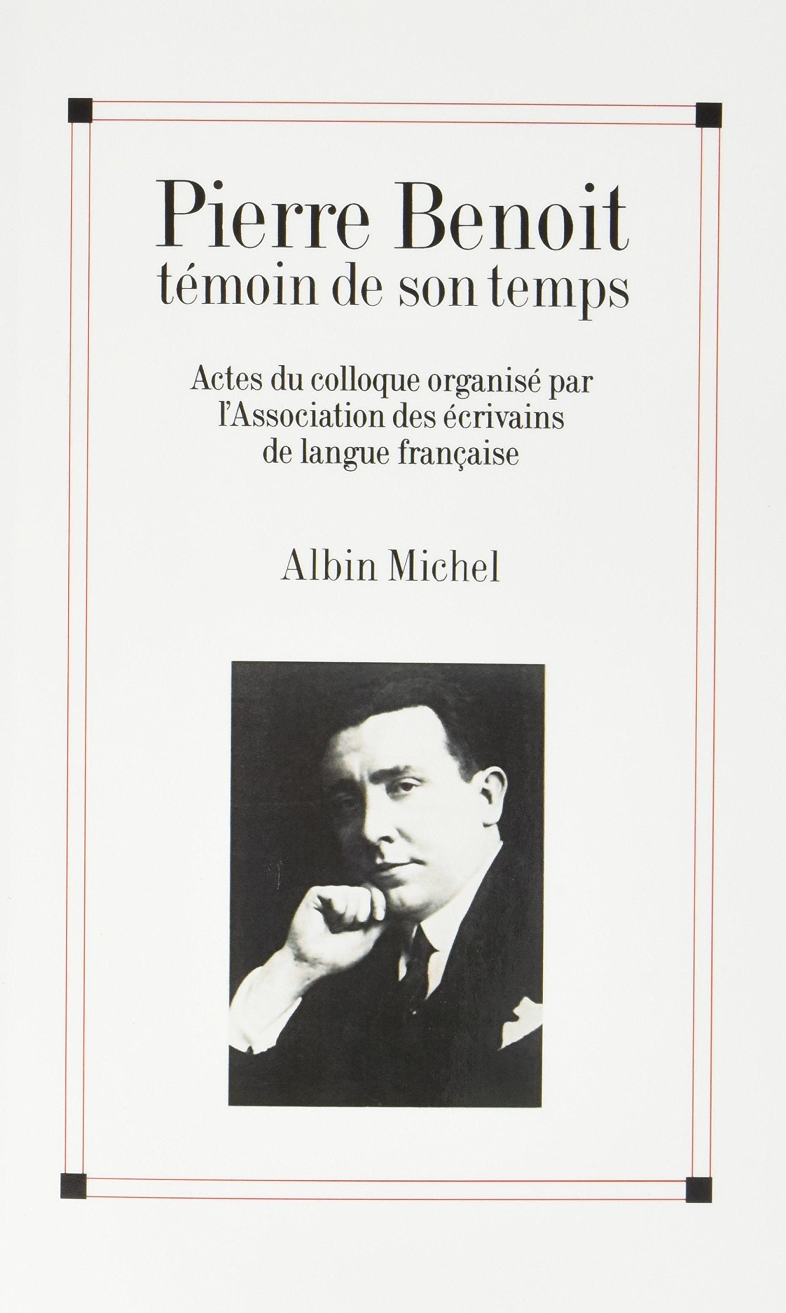 Pierre Benoit témoin de son temps: Actes du colloque organisé par l'Association des écrivains de langue française book