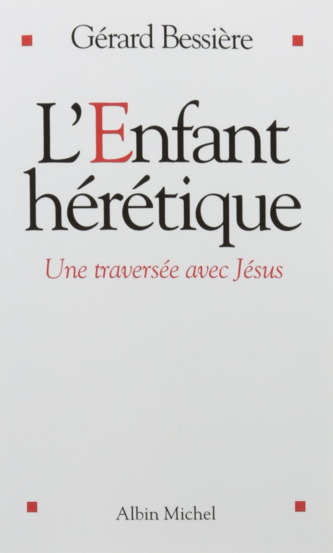 L'Enfant hérétique: Une traversée avec Jésus book