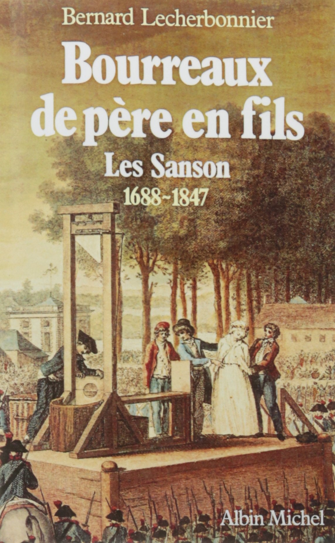 Bourreaux de père en fils: Les Sanson, 1688-1847 book