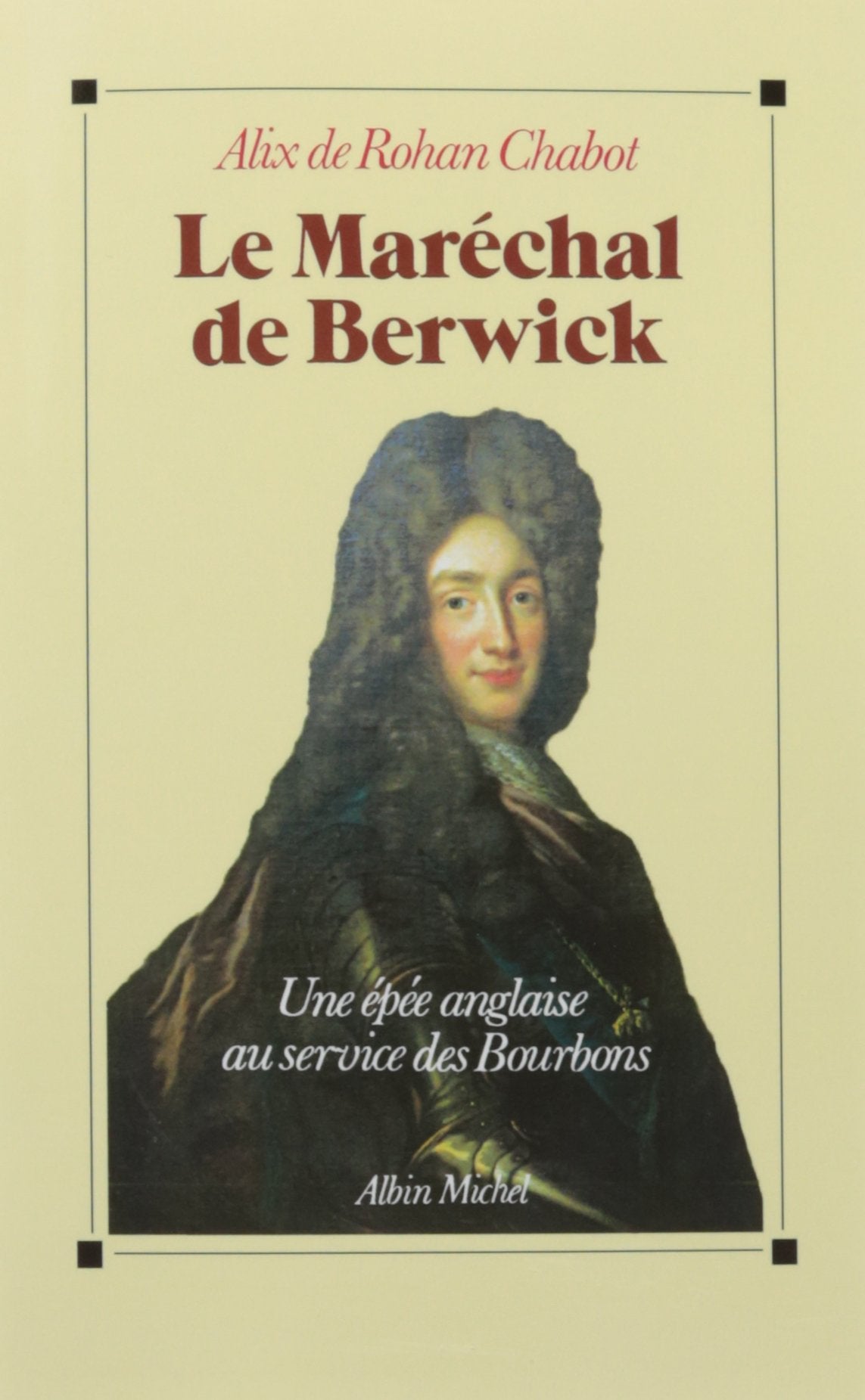 Le Maréchal de Berwick: Une épée anglaise au service des Bourbons book