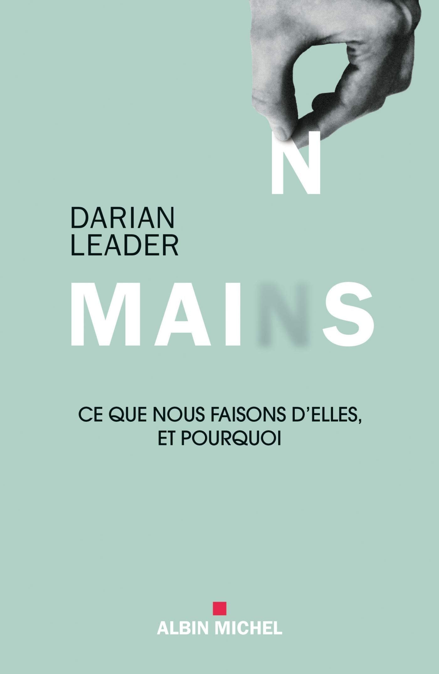 Mains: Ce que nous faisons d'elles et pourquoi Psychology