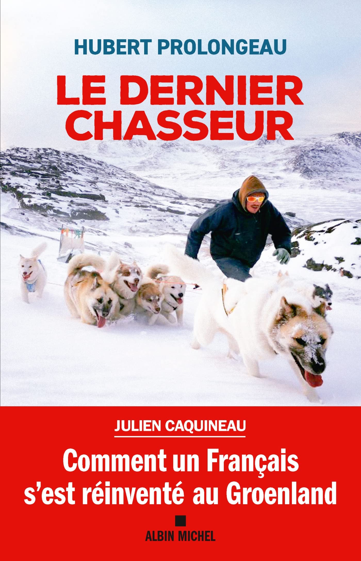 Le Dernier Chasseur: Comment un Français s'est réinventé au Groenland book