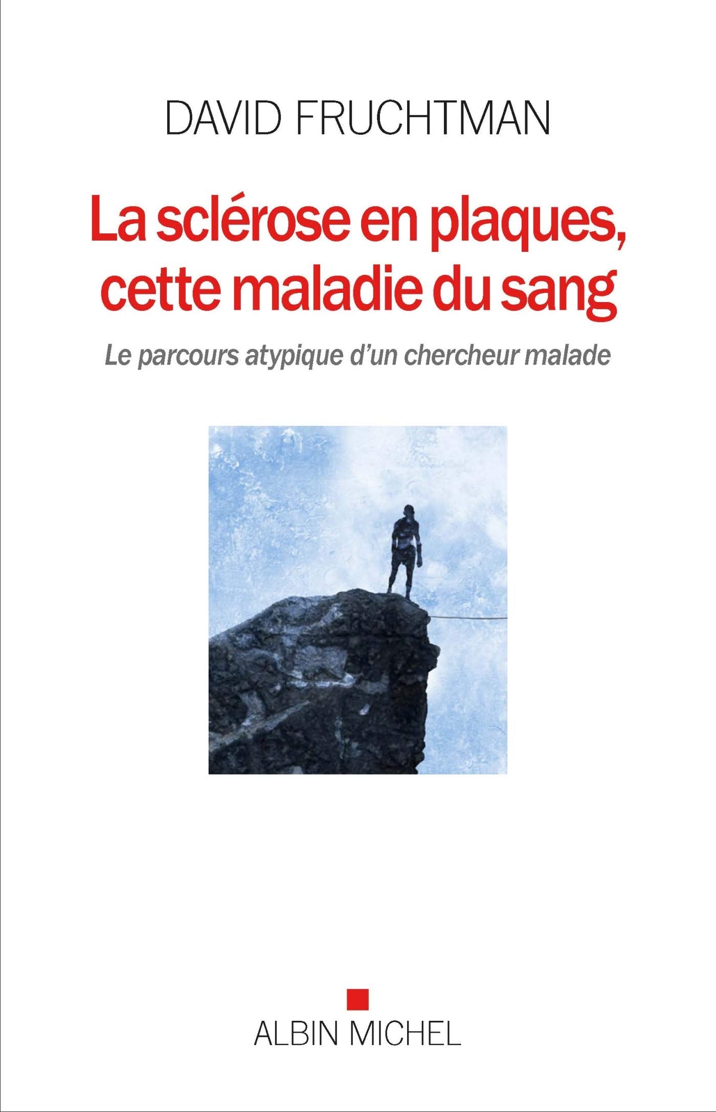 La Sclérose en plaques, cette maladie du sang: Le parcours atypique d'un chercheur malade Psychology