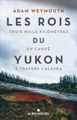 Les rois du Yukon : trois mille kilomètres en canoë à travers l'Alaska Leisure, Home & Garden