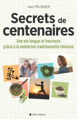 Secrets de centenaires : une vie longue et heureuse grâce à la médecine traditionnelle chinoise Books