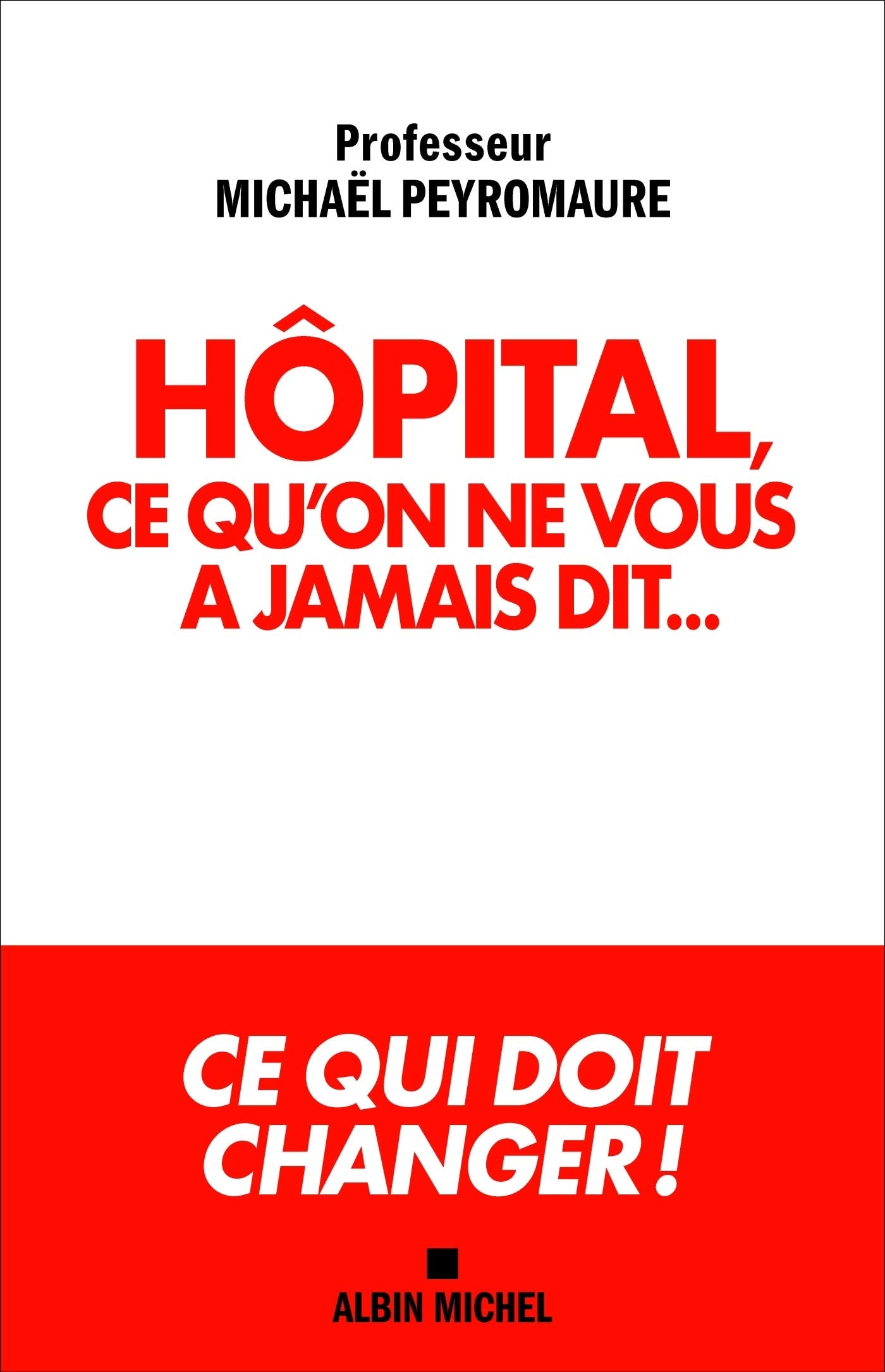 Hôpital, ce qu'on ne vous a jamais dit...: Ce qui doit changer ! Medicine