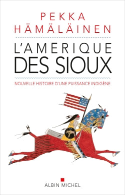 L'Amérique des Sioux : nouvelle histoire d'une puissance indigène Politics & History