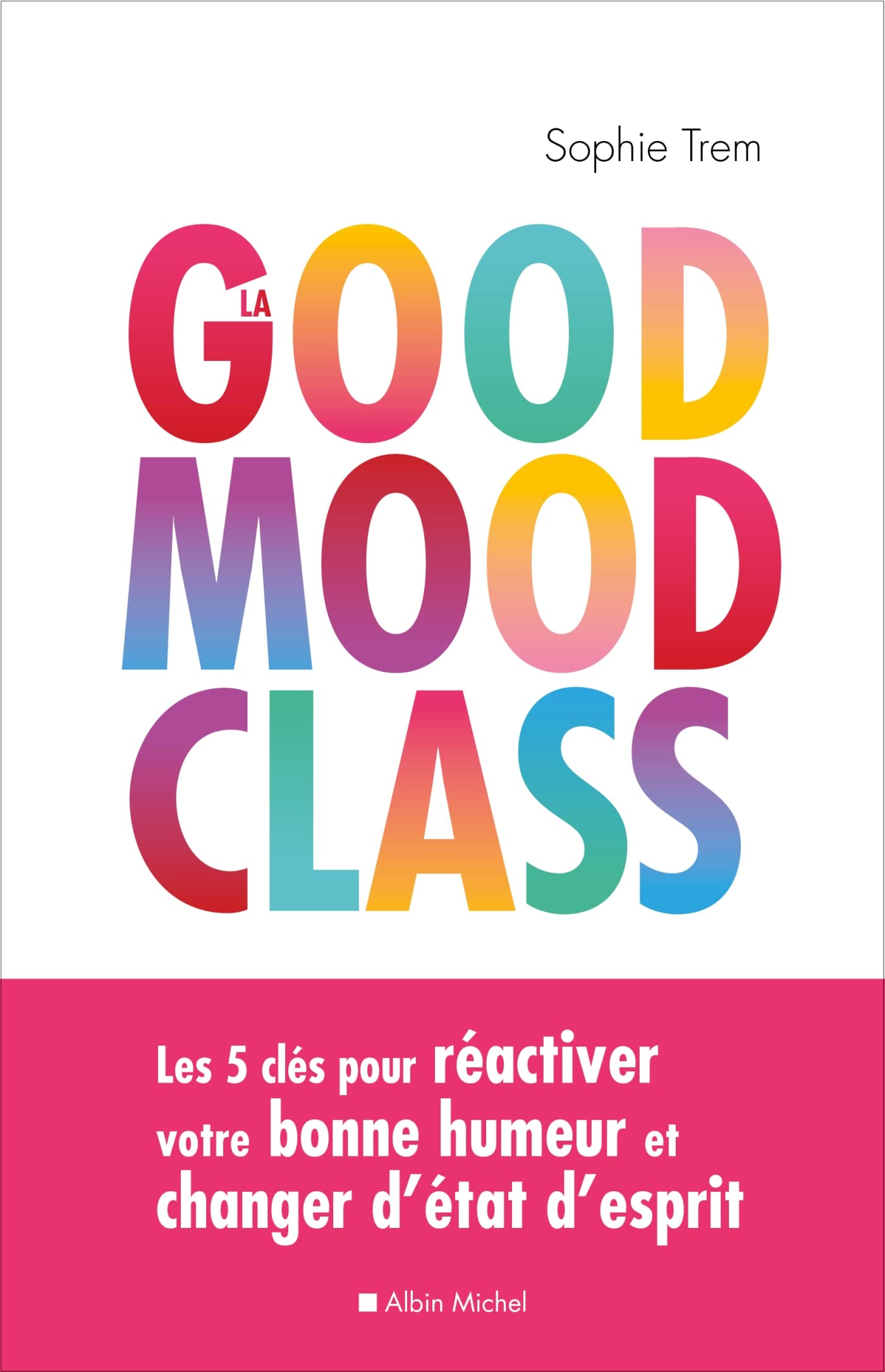La Good mood class: Les 5 clés pour réactiver votre bonne humeur et changer d'état d'esprit Books