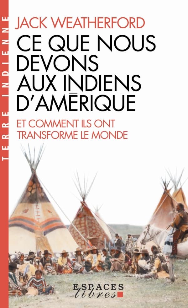 Ce que nous devons aux indiens d'Amérique et comment ils ont transformé le monde (EL-Terre Indienne) Politics & History