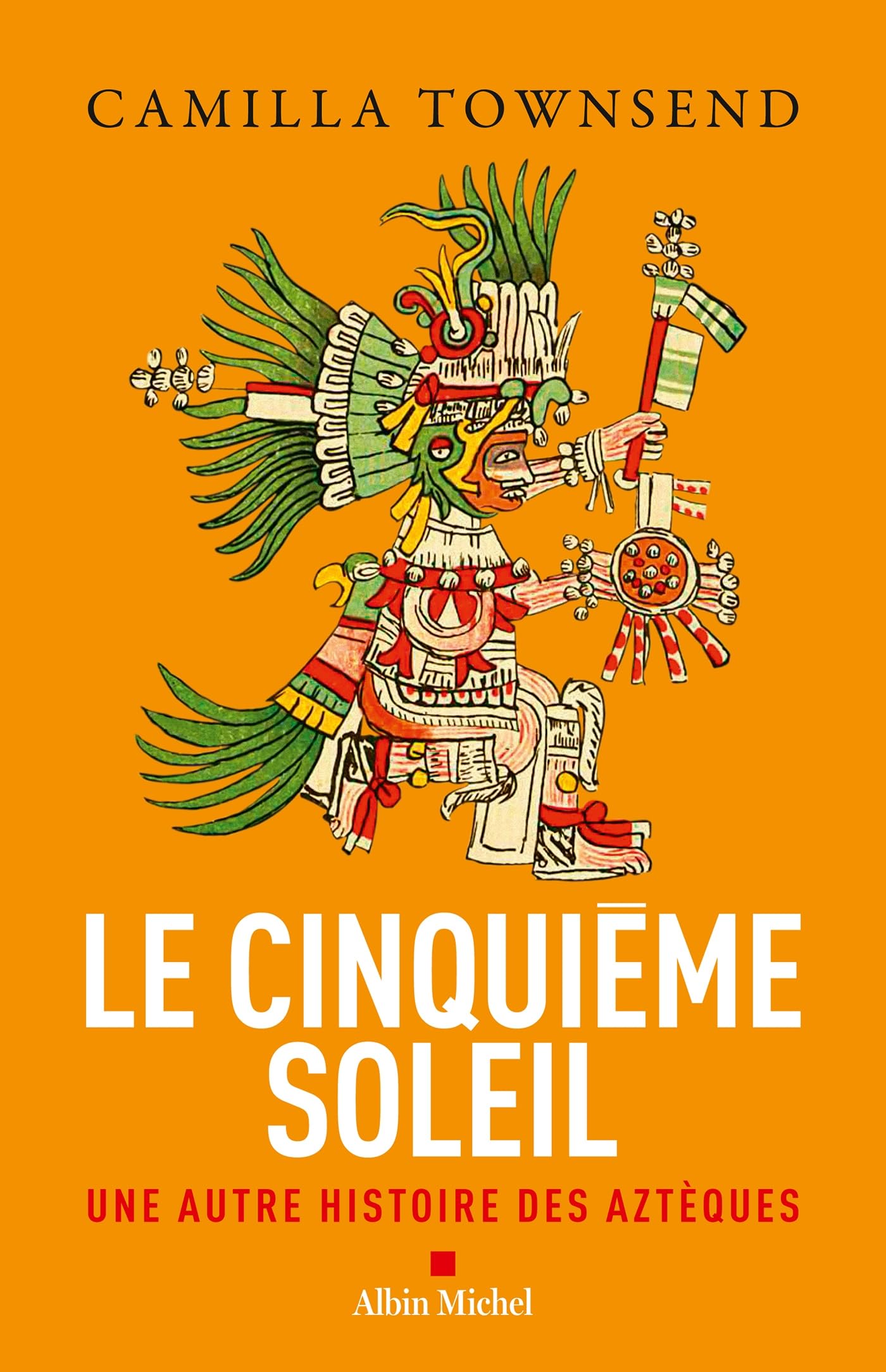 Le Cinquième Soleil: Une autre histoire des Aztèques Politics & History