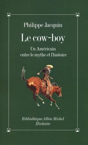 Le Cow-Boy: Un Américain entre le mythe et l'histoire book