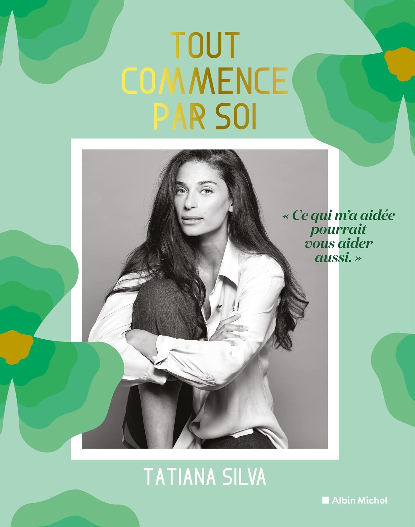 Tout commence par soi: Ce qui m'a aidée pourrait vous aider aussi Books