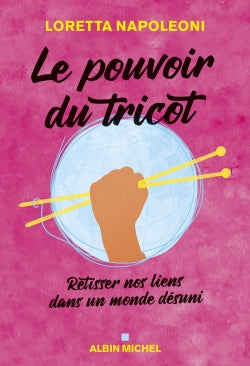 Le pouvoir du tricot : retisser nos liens dans un monde désuni Books
