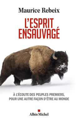 L'esprit ensauvagé : à l'écoute des peuples premiers, pour une autre façon d'être au monde Essays & Short Stories