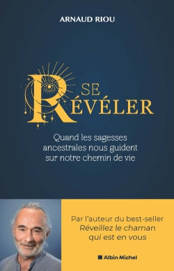 Se révéler : quand les sagesses ancestrales nous guident sur notre chemin de vie Books