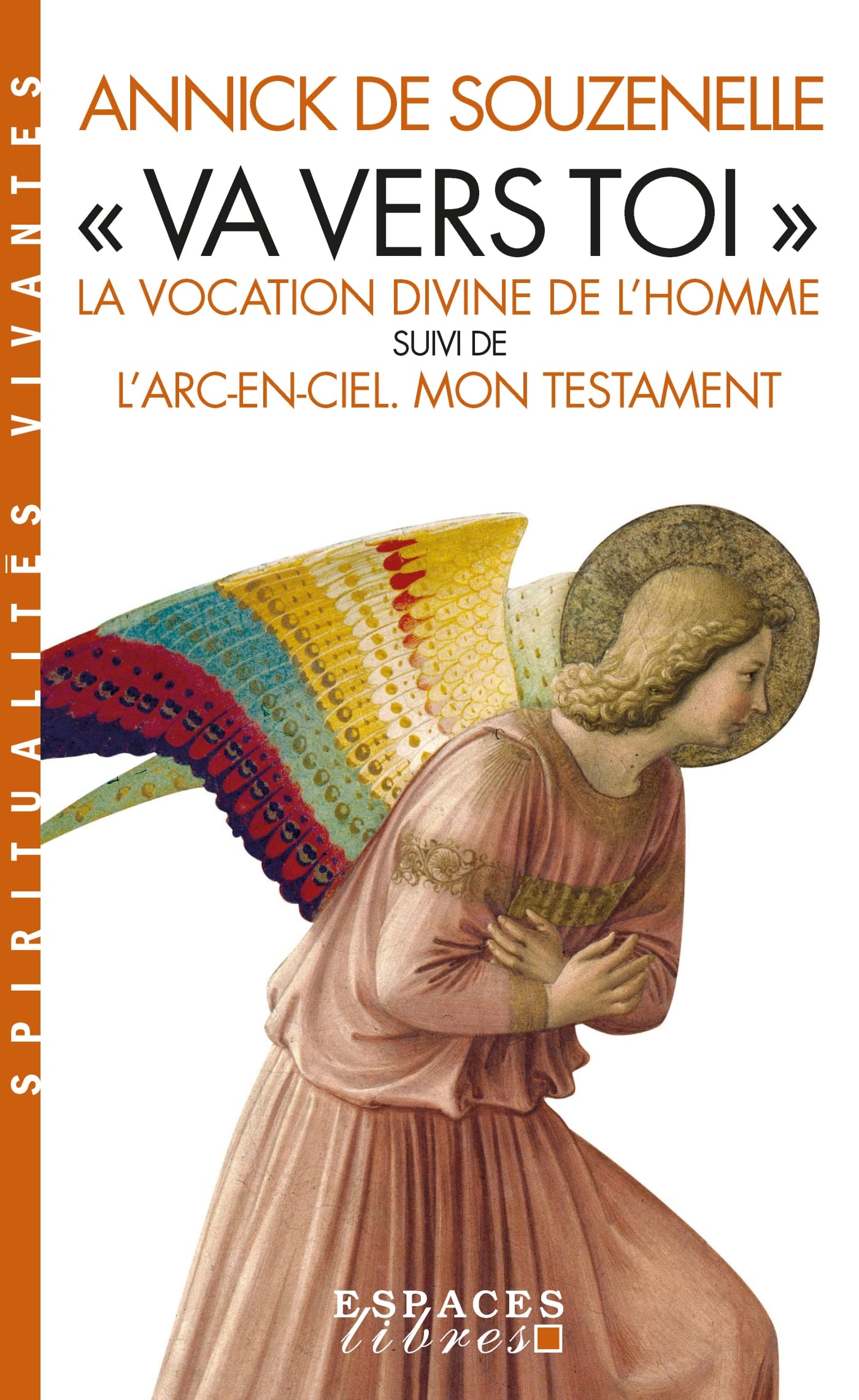 "Va vers toi" (Edition 2022): La vocation divine de l'Homme suivi de L'Arc-en-ciel. Mon testament Religion & Esotericism