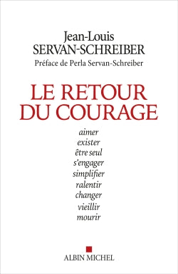 Le retour du courage : aimer, exister, être seul, s'engager, simplifier, ralentir, changer, vieillir, mourir Books