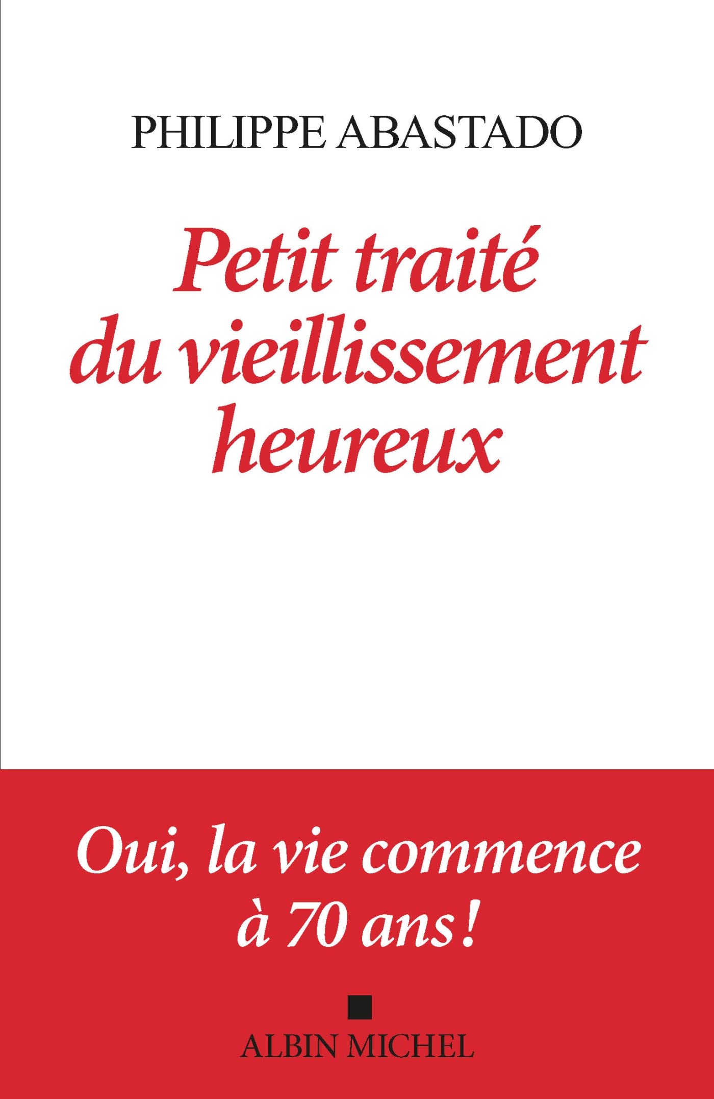 Petit Traité du vieillissement heureux: Oui, la vie commence à 70 ans ! book