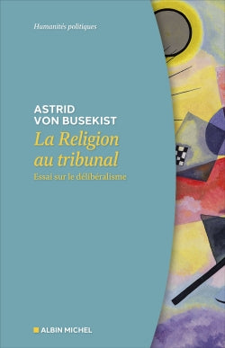 La religion au tribunal : essai sur le délibéralisme Philosophy