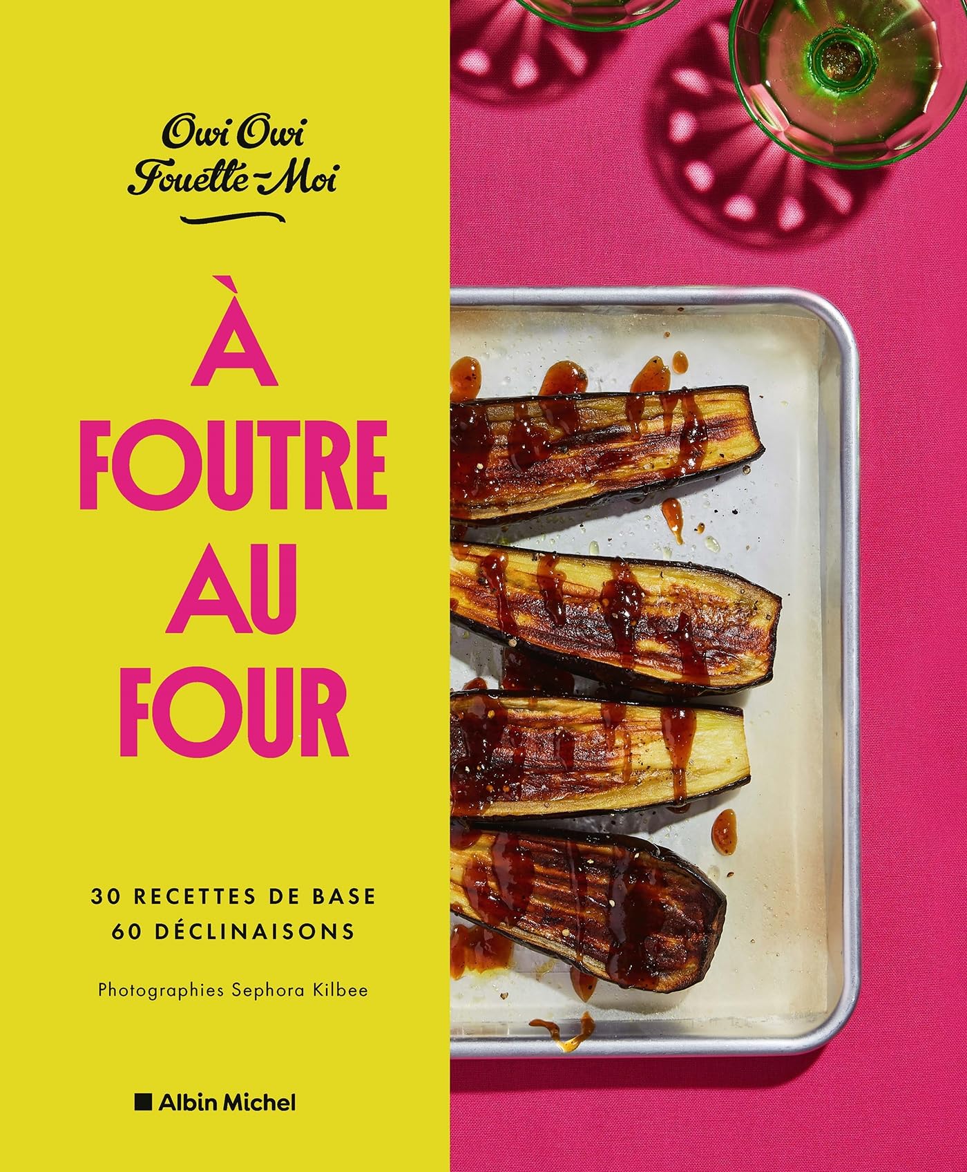 A foutre au four !: s30 recettes de base, 60 déclinaisons book