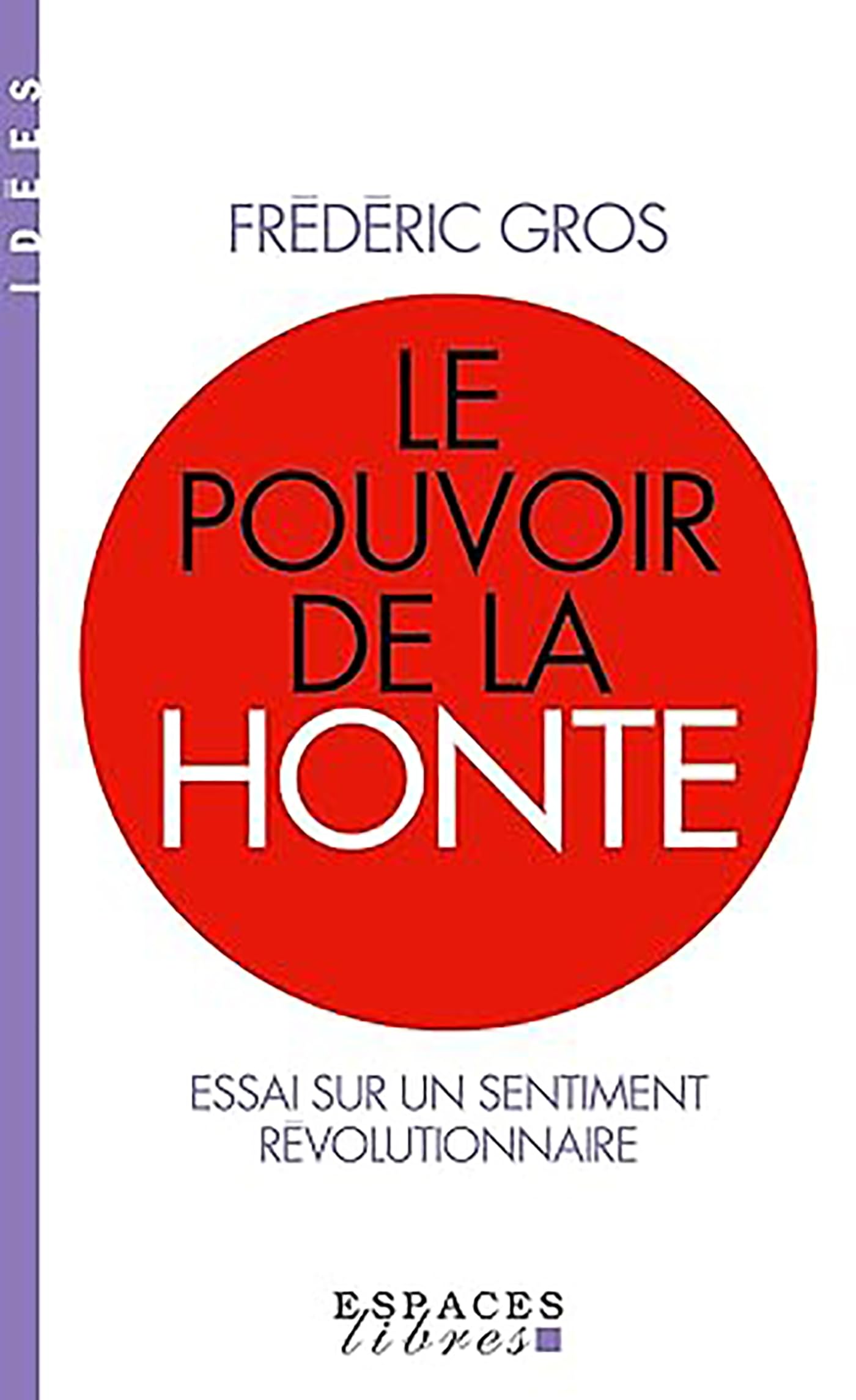 Le Pouvoir de la honte (Espaces Libres - Idées): Essai sur un sentiment révolutionnaire Philosophy